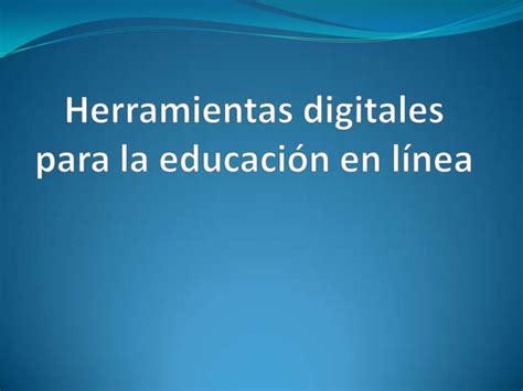 Herramientas Digitales Para La Educación En Línea Ppt