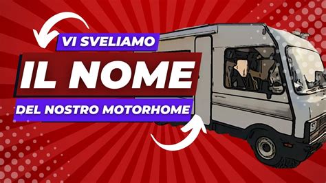 VI SVELIAMO IL NOME DEL NOSTRO MOTORHOME YouTube