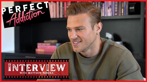 Perfect Addiction Interview With MATTHEW NOSZKA YouTube