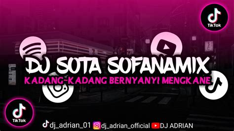 Dj Sota Sofanamix X Kadang Kadang Bernyanyi Mengkane Viral Tiktok Dj