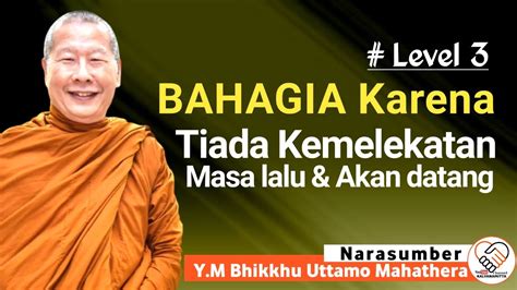 BAHAGIA TIDAK MELEKAT MASA LALU DAN AKAN DATANG Y M BHIKKHU UTTAMO