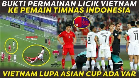 BUKTI PERMAINAN LICIK VIETNAM KE PEMAIN TIMNAS INDONESIA KASAR