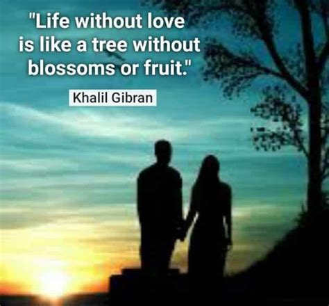 Life Without Love Is Like A Tree Without Blossoms Or Fruit Khalil Gibran Khalilgibranlife