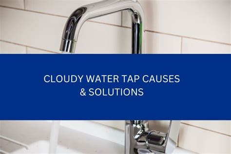 Cloudy Water Tap Causes And Solutions Heritage Plumbing Group