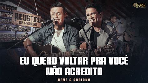 Renê Adriano Eu Quero Voltar Pra Você Não Acredito Acústico De