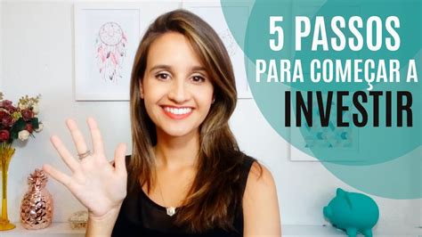 Como Começar A Investir 5 Passos Para O Seu Primeiro Investimento