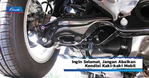 Ingin Selamat Jangan Abaikan Kondisi Kaki Kaki Mobil