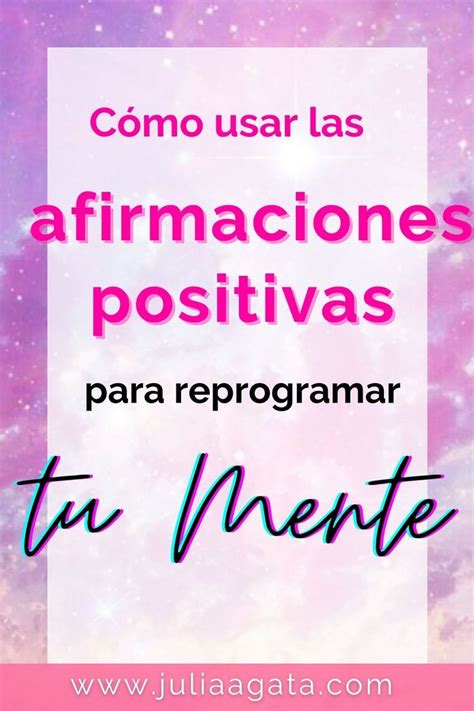 C Mo Usar Las Afirmaciones Positivas Para Reprogramar Tu Mente