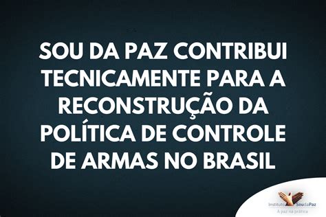 Instituto Sou Da Paz 25 Anos Sou Da Paz Contribui Tecnicamente Para