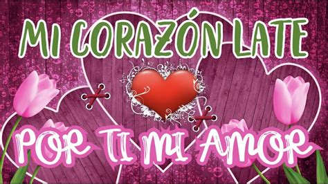 Mi CorazÓn Late Por Ti Mi Amor Te Dedico Este Video…🫶🌹♥️🥰 Youtube