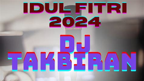 DJ TAKBIRAN IDUL FITRI FULL BASS 2024 YouTube