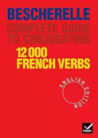 Bescherelle Bescherelle Verbs Complete Guide To Conjugating