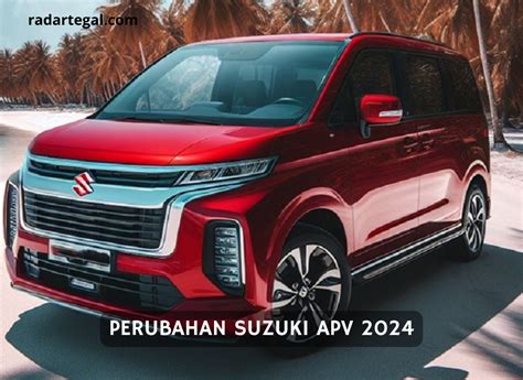 Ramai Jelang Bulan Ramadhan Ini Perubahan Suzuki APV 2024 Tampil Lebih