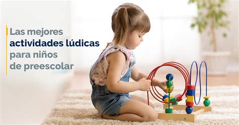 Las Mejores Actividades Lúdicas Para Niños De Preescolar