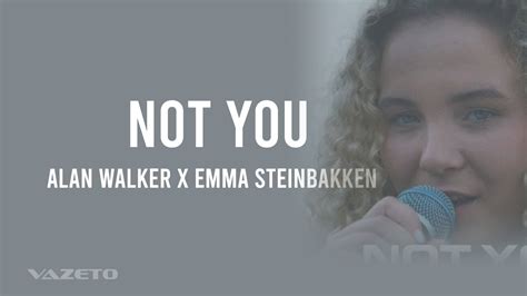 Alan Walker Emma Steinbakken Not You Lyrics Youtube