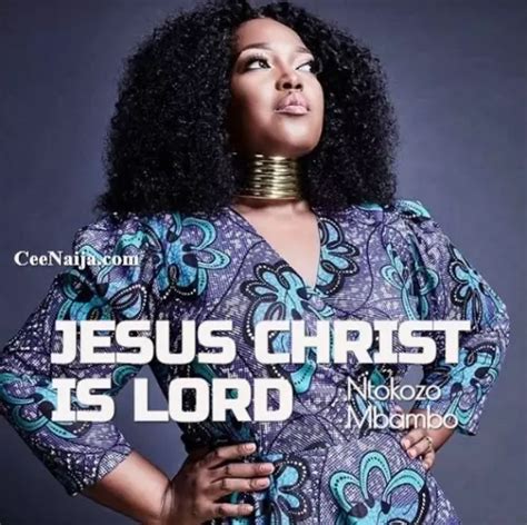 Mp3 Download Ntokozo Mbambo Jesus Christ Is Lord [ Lyrics] Ceenaija