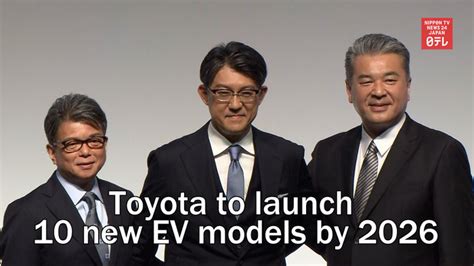 Toyota To Launch New Ev Models By Nippon Tv News Japan