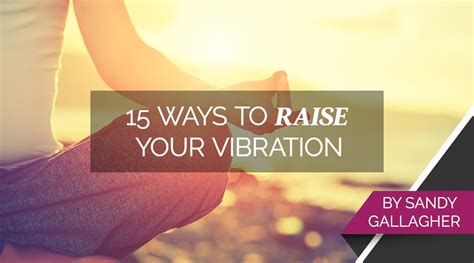 15 Ways To Raise Your Vibration Proctor Gallagher Institute