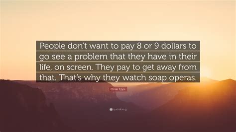 Omar Epps Quote People Dont Want To Pay Or Dollars To Go See A