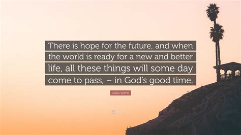 Jules Verne Quote There Is Hope For The Future And When The World Is