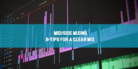 Midside Mixing 8 Tips For A Clear Mix