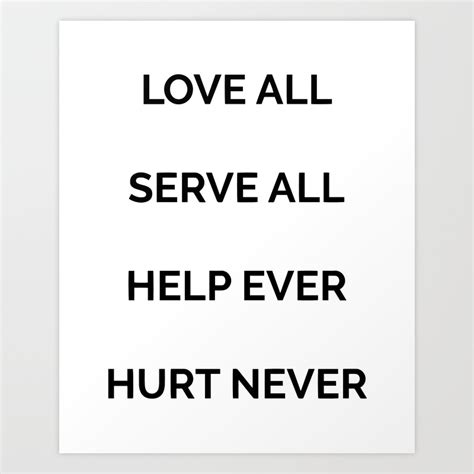 HELP EVER HURT NEVER LOVE ALL SERVE ALL Hugaas No