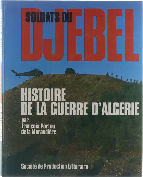 Soldats Du Djebel Histoire De La Guerre Dalgérie [hardcover] Porteu