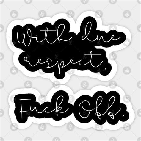 With Due Respect Fuck Off Attitude Quote Sticker TeePublic