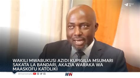 Wakili Mwabukusi Azidi Kupigilia Msumari Sakata La Bandari Akazia