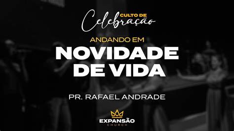 Andando Em Novidade De Vida Culto De Celebra O Pr Rafael Andrade