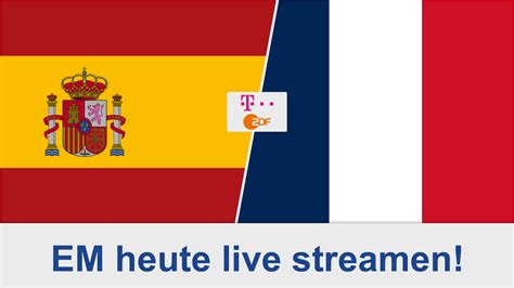 Spanien Frankreich Live Streamen So Geht Es Kostenlos