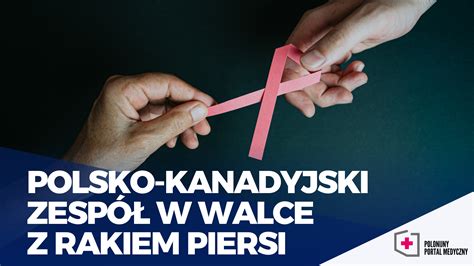 Polsko Kanadyjski Zesp W Walce Z Rakiem Piersi Polonijny Portal