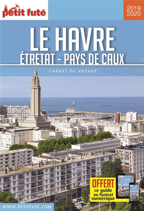 Guide Petit Fute Carnets De Voyage Le Havre Etretat Pays De Caux