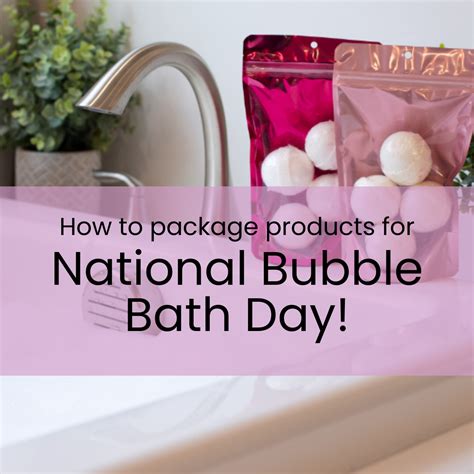 How To Package Products For National Bubble Bath Day