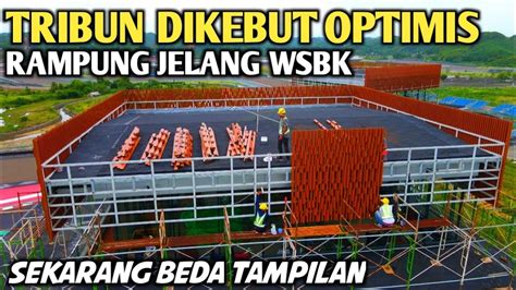 SEKARANG BEDA TAMPILAN TRIBUN SIRKUIT MANDALIKA JELANG WSBK YouTube