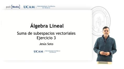 Álgebra Lineal Suma de Subespacios Vectoriales Ej 3 Jesús Soto