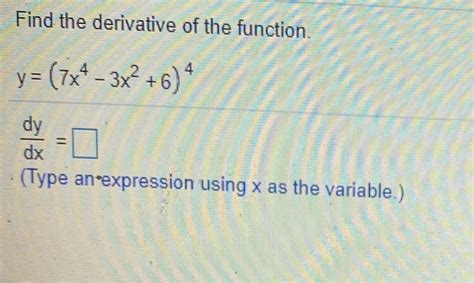 Solved Find The Derivative Of The Function Y 7x4 3x²