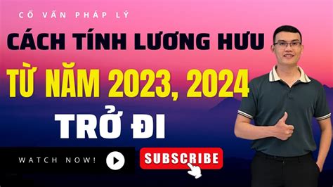 Cách Tính Lương Hưu Từ Năm 2023 Những Điều Bạn Cần Biết