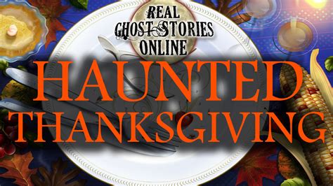 Haunted Thanksgiving Real Ghost Stories Online