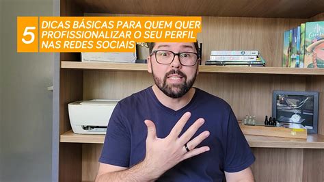 5 dicas básicas para quem quer profissionalizar o seu perfil nas redes