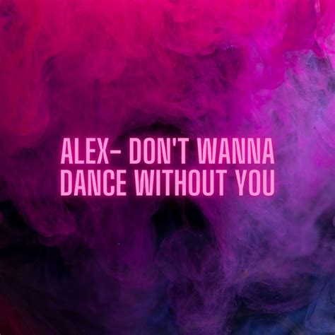 ‎dont Wanna Dance Without You Single By Alex On Apple Music