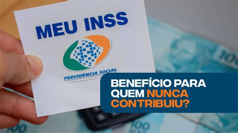 INSS oferece benefício para quem NUNCA contribuiu para o Instituto