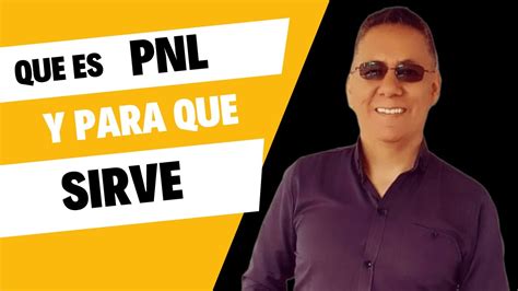 Qu Es La Pnl Y Para Que Sirve Pnl Youtube