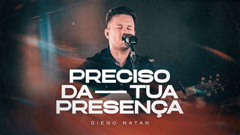 Diego Natan Preciso da Tua Presença Ao vivo Clipe oficial