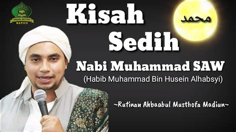 Kisah Sedih Nabi Muhammad Saw Habib Muhammad Alhabsyi Solo