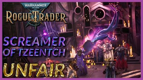 WH40K Rogue Trader Unfair Difficulty Screamer Of Tzeentch