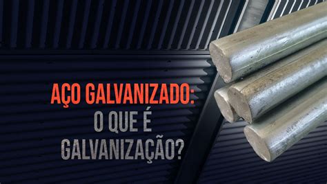 Galvaniza O O Que A O Galvanizado A Os Nobre Em Sorocaba