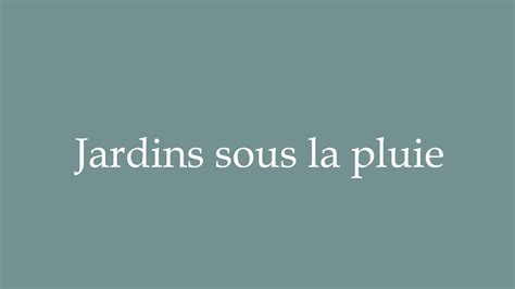 How To Pronounce Jardins Sous La Pluie Gardens In The Rain