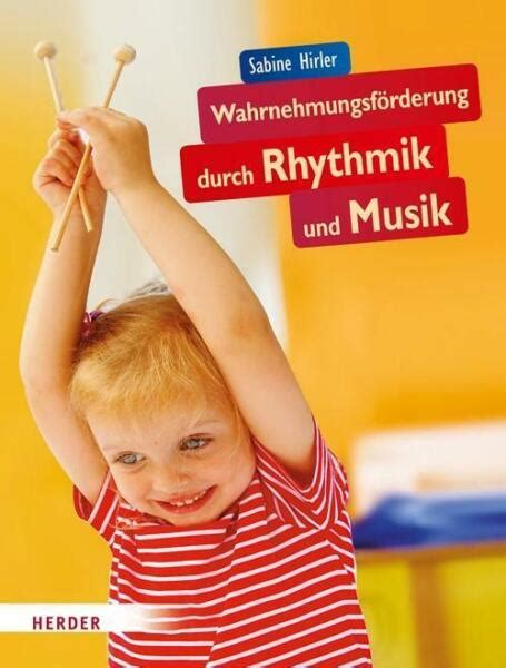 Wahrnehmungsförderung durch Rhythmik und Musik von Sabine Hirler 2012