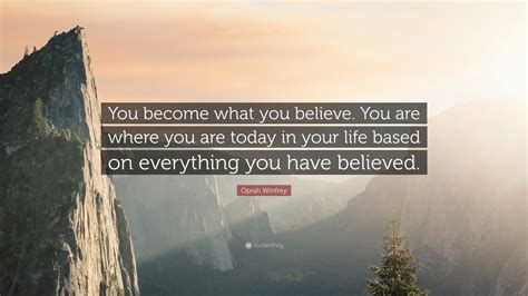 Oprah Winfrey Quote You Become What You Believe You Are Where You